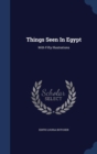 Things Seen in Egypt : With Fifty Illustrations - Book