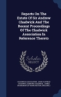 Reports on the Estate of Sir Andrew Chadwick and the Recent Proceedings of the Chadwick Association in Reference Thereto - Book