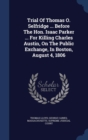 Trial of Thomas O. Selfridge ... Before the Hon. Isaac Parker ... for Killing Charles Austin, on the Public Exchange, in Boston, August 4, 1806 - Book