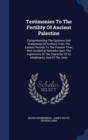 Testimonies to the Fertility of Ancient Palestine : Comprehending the Opinions and Statements of Authors from the Earliest Periods to the Present Time, with Incidental Remarks Upon the Aspersions of t - Book