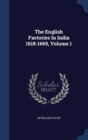 The English Factories in India 1618-1669; Volume 1 - Book