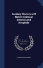 Sanitary Statistics of Native Colonial Schools and Hospitals - Book