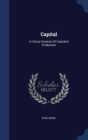 Capital : A Critical Analysis of Capitalist Production - Book