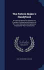 The Pattern Maker's Handybook : A Practical Manual on Patterns for Founders: Embracing Information on the Tools, Materials and Appliances Employed in Their Construction - Book