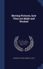 Moving Pictures, How They Are Made and Worked - Book