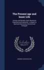 The Present Age and Inner Life : Ancient and Modern Spirit Mysteries Classified and Explained; A Sequel to Spiritual Intercourse, Revised and Enlarged - Book