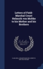 Letters of Field-Marshal Count Helmuth Von Moltke to His Mother and His Brothers - Book