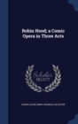 Robin Hood; A Comic Opera in Three Acts - Book