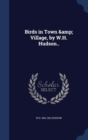 Birds in Town & Village : By W.H. Hudson - Book
