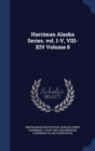 Harriman Alaska Series. Vol. I-V, VIII-XIV; Volume 8 - Book