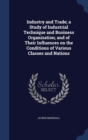 Industry and Trade; A Study of Industrial Technique and Business Organization; And of Their Influences on the Conditions of Various Classes and Nations - Book