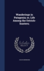 Wanderings in Patagonia : Or, Life Among the Ostrich-Hunters - Book