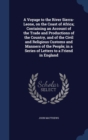 A Voyage to the River Sierra-Leone, on the Coast of Africa; Containing an Account of the Trade and Productions of the Country, and of the Civil and Religious Customs and Manners of the People; In a Se - Book