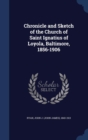 Chronicle and Sketch of the Church of Saint Ignatius of Loyola, Baltimore, 1856-1906 - Book