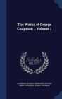 The Works of George Chapman .. Volume 1 - Book