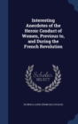 Interesting Anecdotes of the Heroic Conduct of Women, Previous To, and During the French Revolution - Book