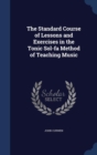 The Standard Course of Lessons and Exercises in the Tonic Sol-Fa Method of Teaching Music - Book