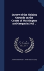 Survey of the Fishing Grounds on the Coasts of Washington and Oregon in 1915 .. - Book