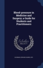 Blood-Pressure in Medicine and Surgery; A Guide for Students and Practitioners - Book