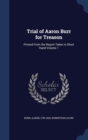 Trial of Aaron Burr for Treason : Printed from the Report Taken in Short Hand Volume 1 - Book