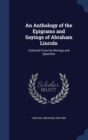 An Anthology of the Epigrams and Sayings of Abraham Lincoln : Collected from His Writings and Speeches - Book