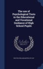 The Use of Psychological Tests in the Educational and Vocational Guidance of High School Pupils - Book