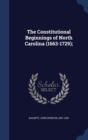 The Constitutional Beginnings of North Carolina (1663-1729); - Book