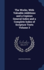 The Works, with Valuable Additions and a Copious General Index and a Complete Index of Scripture Texts Volume 3 - Book