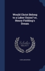 Would Christ Belong to a Labor Union? : Or, Henry Fielding's Dream - Book