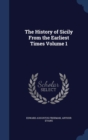 The History of Sicily from the Earliest Times Volume 1 - Book