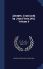 Essayes. Translated by John Florio, 1603; Volume 6 - Book