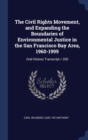 The Civil Rights Movement, and Expanding the Boundaries of Environmental Justice in the San Francisco Bay Area, 1960-1999 : Oral History Transcript / 200 - Book