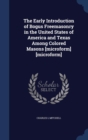 The Early Introduction of Bogus Freemasonry in the United States of America and Texas Among Colored Masons [Microform] [Microform] - Book