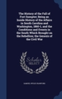 The History of the Fall of Fort Sumpter; Being an Inside History of the Affairs in South Carolina and Washington, 1860-1, and the Conditions and Events in the South Which Brought on the Rebellion; The - Book