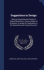 Suggestions in Design : Being a Comprehensive Series of Original Sketches in Various Styles of Ornament, Arranged for Application in the Decorative and Constructive Arts - Book