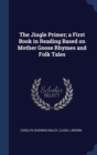 The Jingle Primer; A First Book in Reading Based on Mother Goose Rhymes and Folk Tales - Book