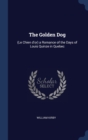 The Golden Dog : (Le Chien D'Or) a Romance of the Days of Louis Quinze in Quebec - Book