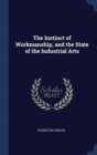 The Instinct of Workmanship, and the State of the Industrial Arts - Book