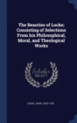 The Beauties of Locke; Consisting of Selections from His Philosophical, Moral, and Theological Works - Book