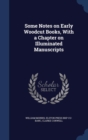 Some Notes on Early Woodcut Books, with a Chapter on Illuminated Manuscripts - Book