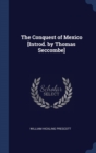 The Conquest of Mexico [Introd. by Thomas Seccombe] - Book
