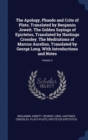 The Apology, Phaedo and Crito of Plato, Translated by Benjamin Jowett. the Golden Sayings of Epictetus, Translated by Hastings Crossley. the Meditations of Marcus Aurelius, Translated by George Long. - Book