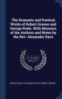 The Dramatic and Poetical Works of Robert Greene and George Peele, with Memoirs of the Authors and Notes by the REV. Alexander Dyce - Book