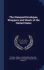 The Stamped Envelopes, Wrappers and Sheets of the United States - Book