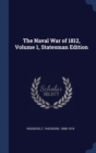 The Naval War of 1812, Volume 1, Statesman Edition - Book