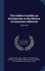 The Golden Crucible; An Introduction to the History of American California : 1850-1905 - Book