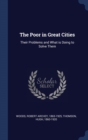 The Poor in Great Cities : Their Problems and What Is Doing to Solve Them - Book