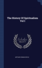 THE HISTORY OF SPIRITUALISM VOL I - Book