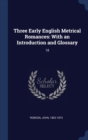 THREE EARLY ENGLISH METRICAL ROMANCES: W - Book