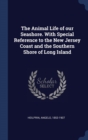 The Animal Life of Our Seashore. with Special Reference to the New Jersey Coast and the Southern Shore of Long Island - Book